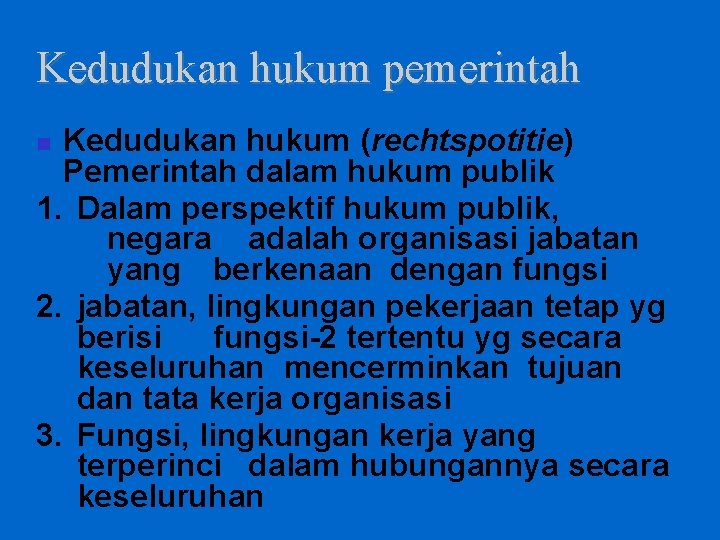 Kedudukan hukum pemerintah Kedudukan hukum (rechtspotitie) Pemerintah dalam hukum publik 1. Dalam perspektif hukum