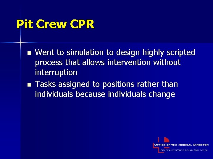 Pit Crew CPR n n Went to simulation to design highly scripted process that