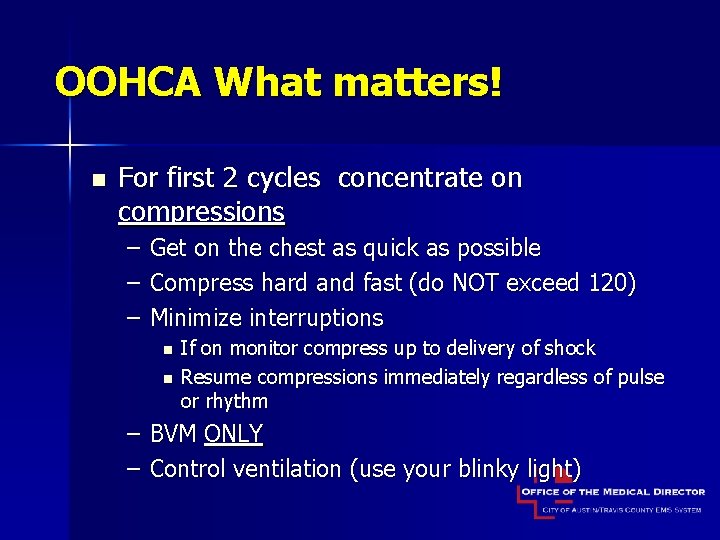 OOHCA What matters! n For first 2 cycles concentrate on compressions – – –