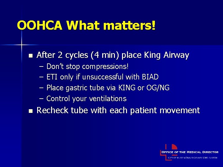 OOHCA What matters! n After 2 cycles (4 min) place King Airway – –