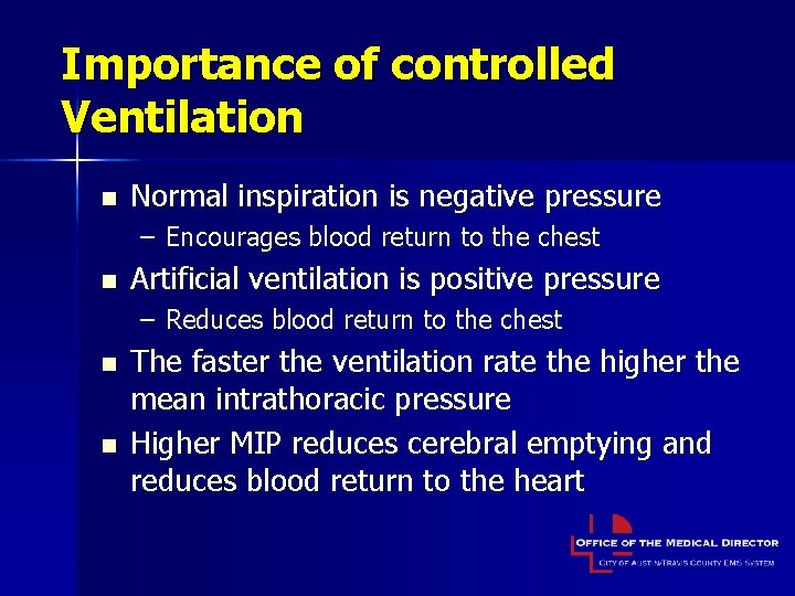 Importance of controlled Ventilation n Normal inspiration is negative pressure – Encourages blood return