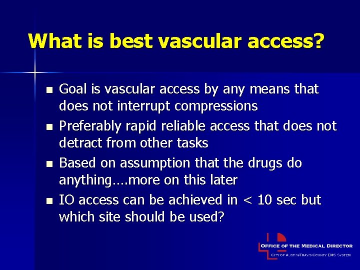 What is best vascular access? n n Goal is vascular access by any means