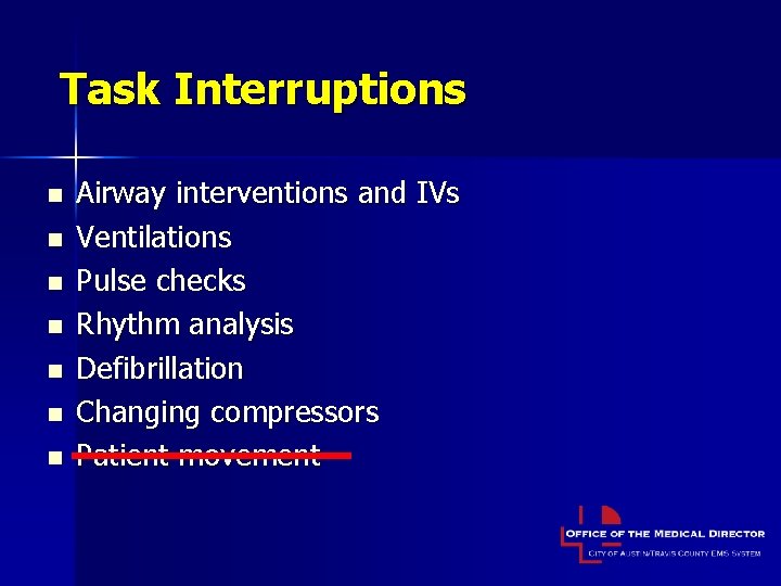 Task Interruptions n n n n Airway interventions and IVs Ventilations Pulse checks Rhythm