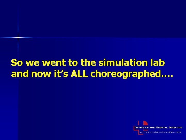 So we went to the simulation lab and now it’s ALL choreographed…. 