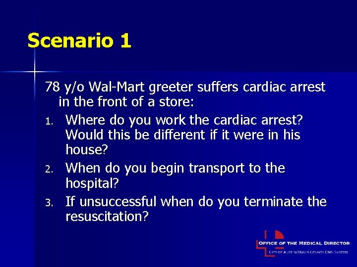 Scenario 1 78 y/o Wal-Mart greeter suffers cardiac arrest in the front of a