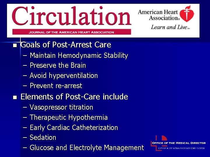 Post-Resuscitation Care n Goals of Post-Arrest Care – – n Maintain Hemodynamic Stability Preserve