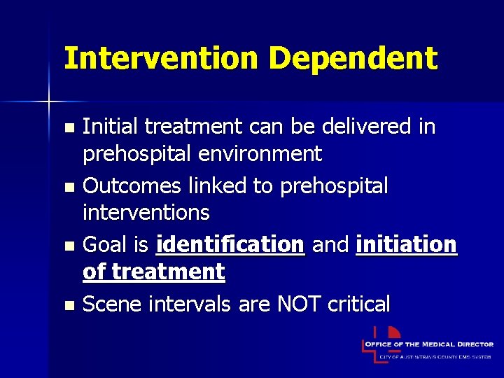 Intervention Dependent Initial treatment can be delivered in prehospital environment n Outcomes linked to