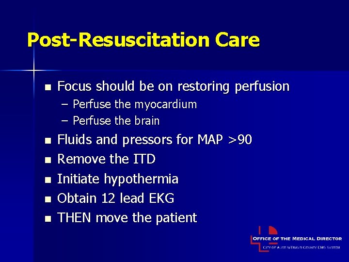 Post-Resuscitation Care n Focus should be on restoring perfusion – Perfuse the myocardium –