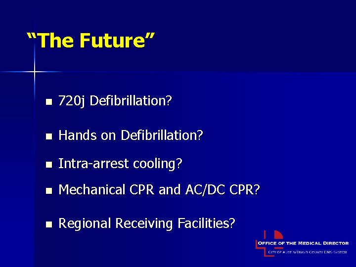 “The Future” n 720 j Defibrillation? n Hands on Defibrillation? n Intra-arrest cooling? n