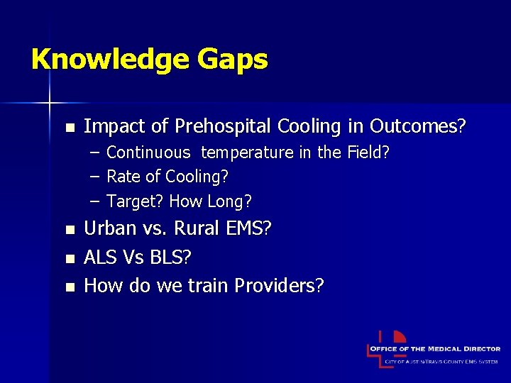 Knowledge Gaps n Impact of Prehospital Cooling in Outcomes? – – – n n