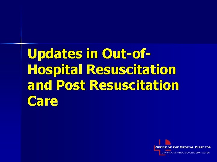 Updates in Out-of. Hospital Resuscitation and Post Resuscitation Care 