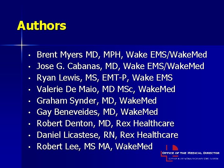 Authors • • • Brent Myers MD, MPH, Wake EMS/Wake. Med Jose G. Cabanas,