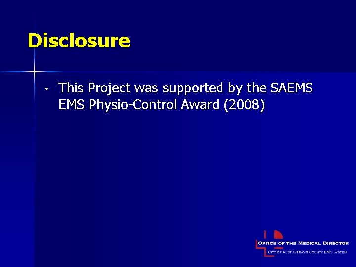 Disclosure • This Project was supported by the SAEMS Physio-Control Award (2008) 