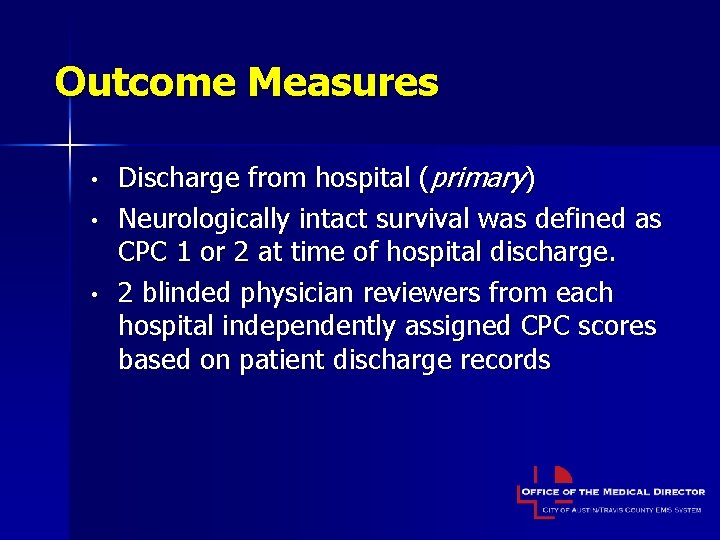 Outcome Measures • • • Discharge from hospital (primary) Neurologically intact survival was defined