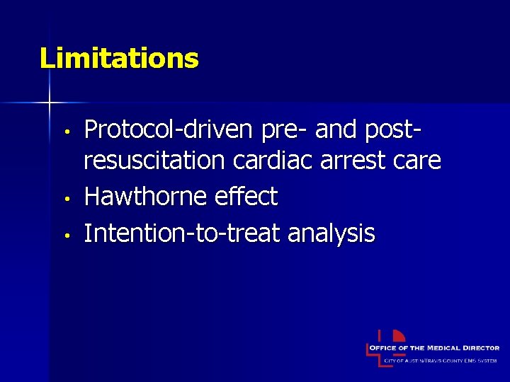 Limitations • • • Protocol-driven pre- and postresuscitation cardiac arrest care Hawthorne effect Intention-to-treat