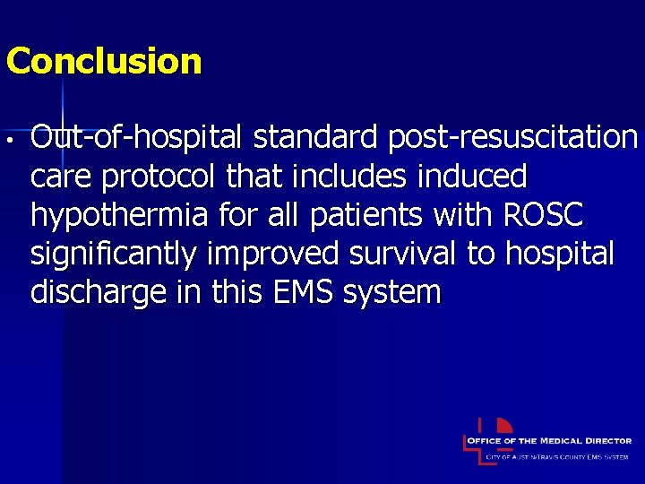 Conclusion • Out-of-hospital standard post-resuscitation care protocol that includes induced hypothermia for all patients