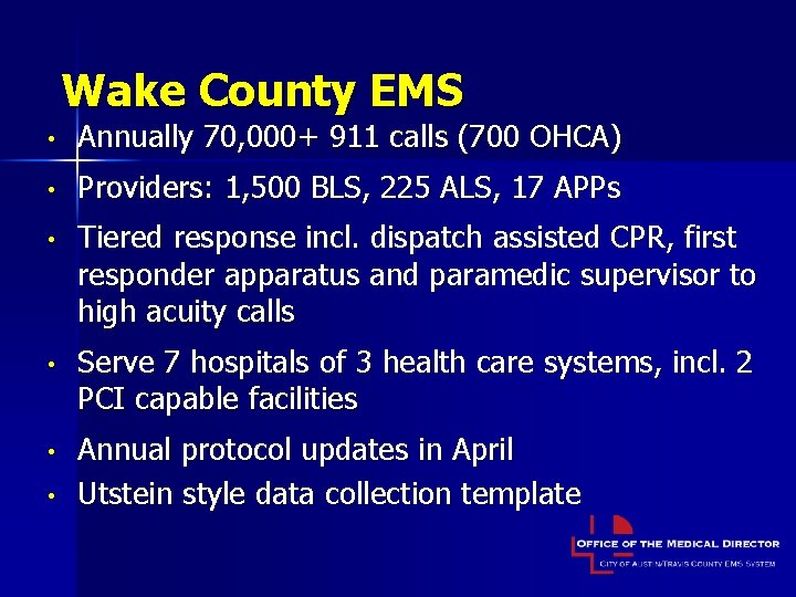 Wake County EMS • Annually 70, 000+ 911 calls (700 OHCA) • Providers: 1,