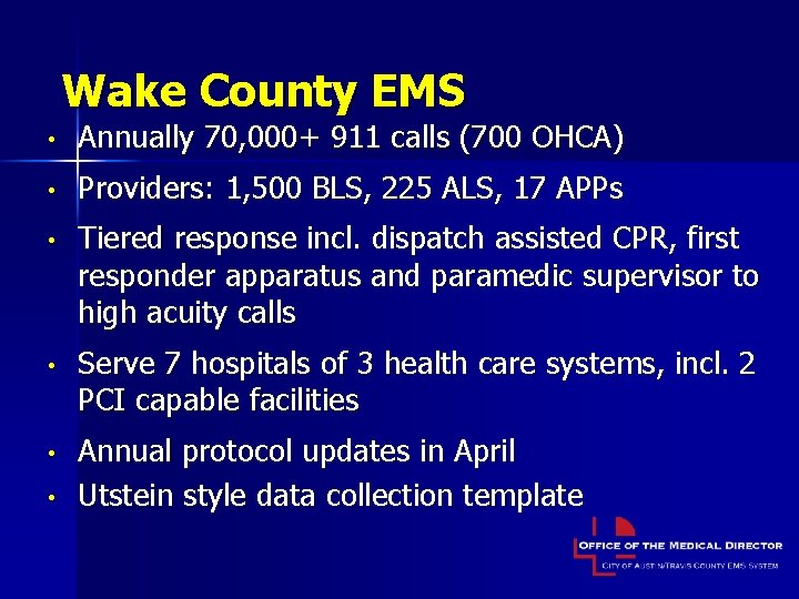 Wake County EMS • Annually 70, 000+ 911 calls (700 OHCA) • Providers: 1,