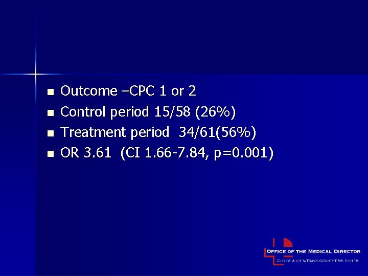 n n Outcome –CPC 1 or 2 Control period 15/58 (26%) Treatment period 34/61(56%)