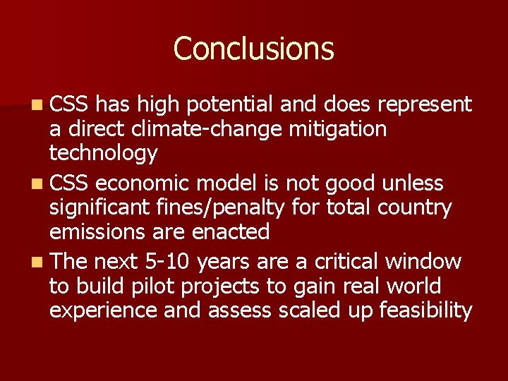 Conclusions n CSS has high potential and does represent a direct climate-change mitigation technology