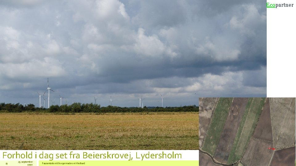 Ecopartner Forhold i dag set fra Beierskrovej, Lydersholm 13 15. september 2020 Præsentation til