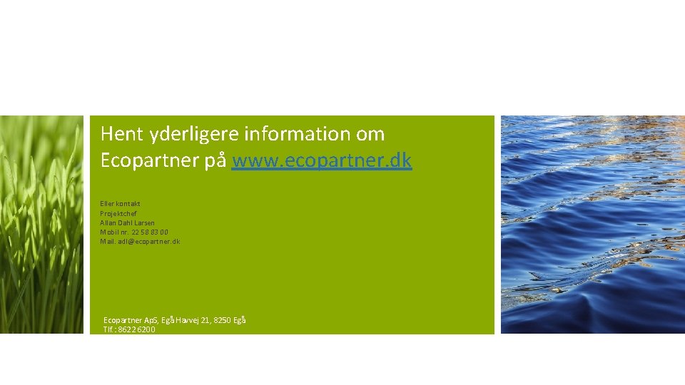 Hent yderligere information om Ecopartner på www. ecopartner. dk Eller kontakt Projektchef Allan Dahl