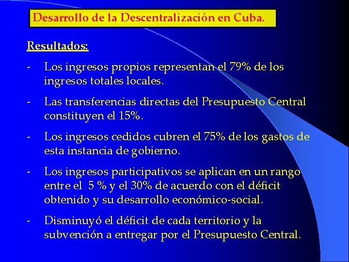Desarrollo de la Descentralización en Cuba. Resultados: - Los ingresos propios representan el 79%