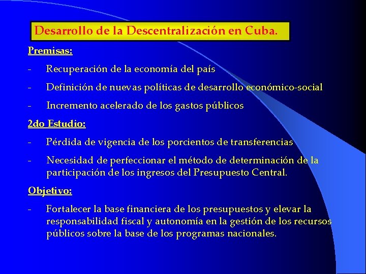 Desarrollo de la Descentralización en Cuba. Premisas: - Recuperación de la economía del país