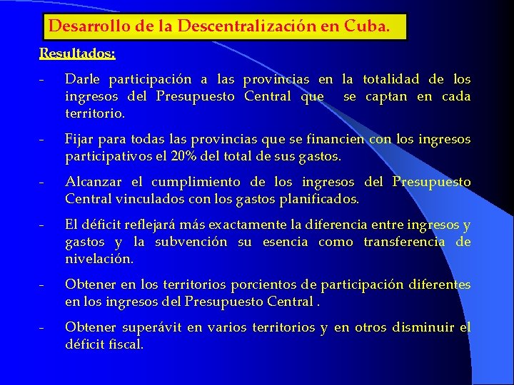 Desarrollo de la Descentralización en Cuba. Resultados: - Darle participación a las provincias en