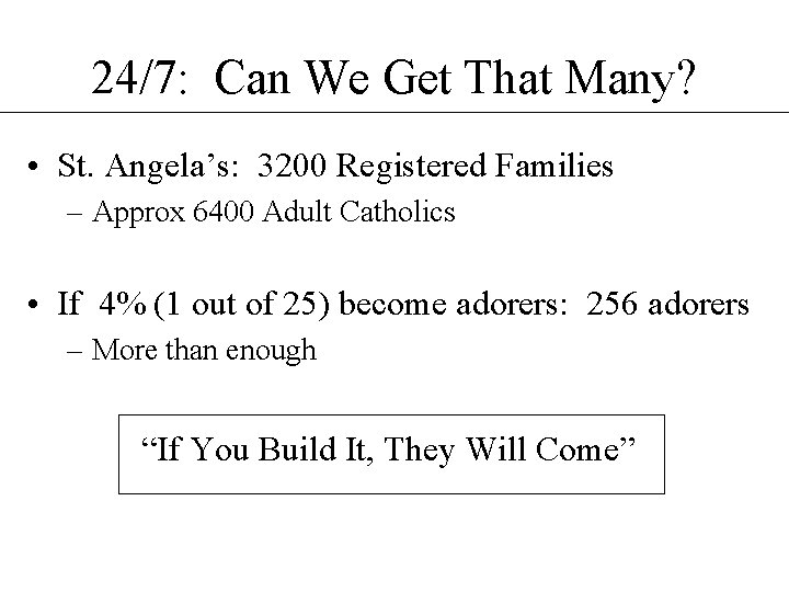 24/7: Can We Get That Many? • St. Angela’s: 3200 Registered Families – Approx