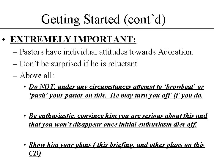 Getting Started (cont’d) • EXTREMELY IMPORTANT: – Pastors have individual attitudes towards Adoration. –