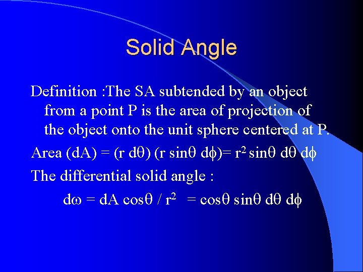 Solid Angle Definition : The SA subtended by an object from a point P