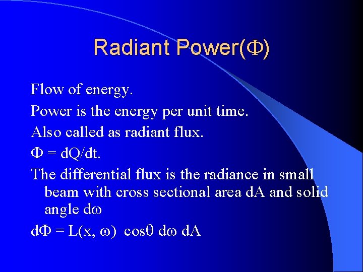 Radiant Power( ) Flow of energy. Power is the energy per unit time. Also