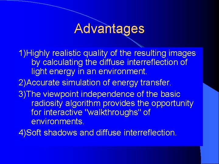 Advantages 1)Highly realistic quality of the resulting images by calculating the diffuse interreflection of