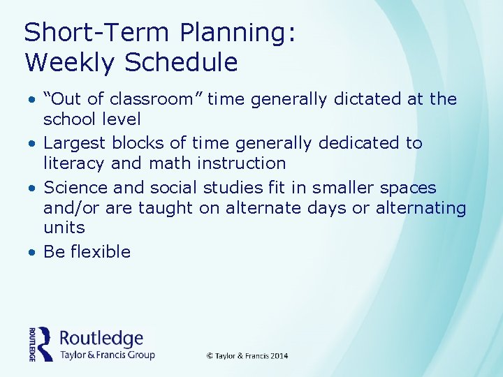 Short-Term Planning: Weekly Schedule • “Out of classroom” time generally dictated at the school