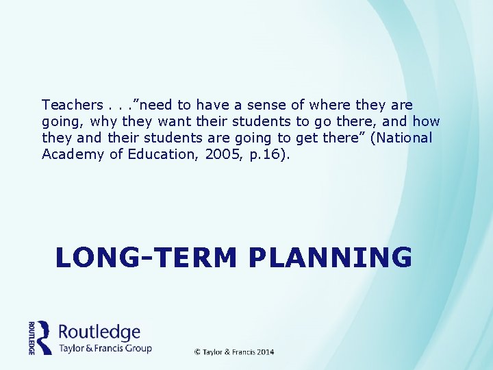 Teachers. . . ”need to have a sense of where they are going, why