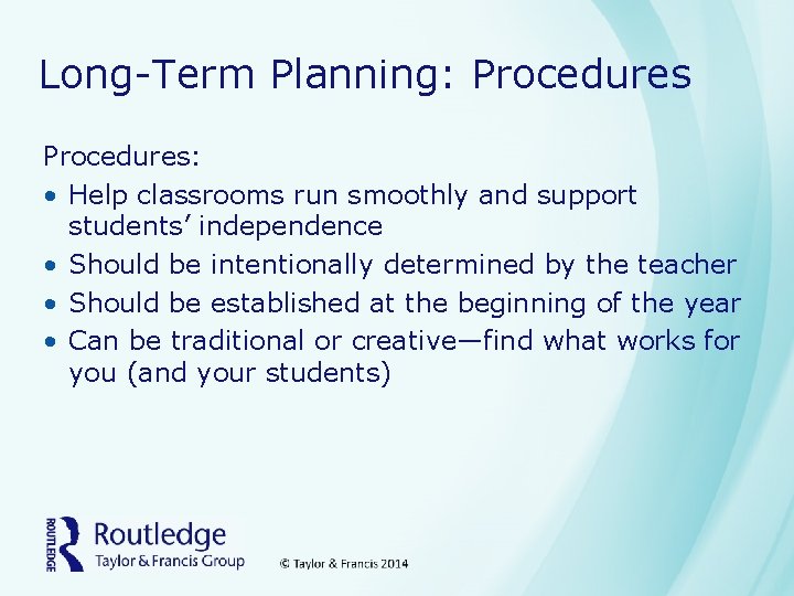 Long-Term Planning: Procedures: • Help classrooms run smoothly and support students’ independence • Should