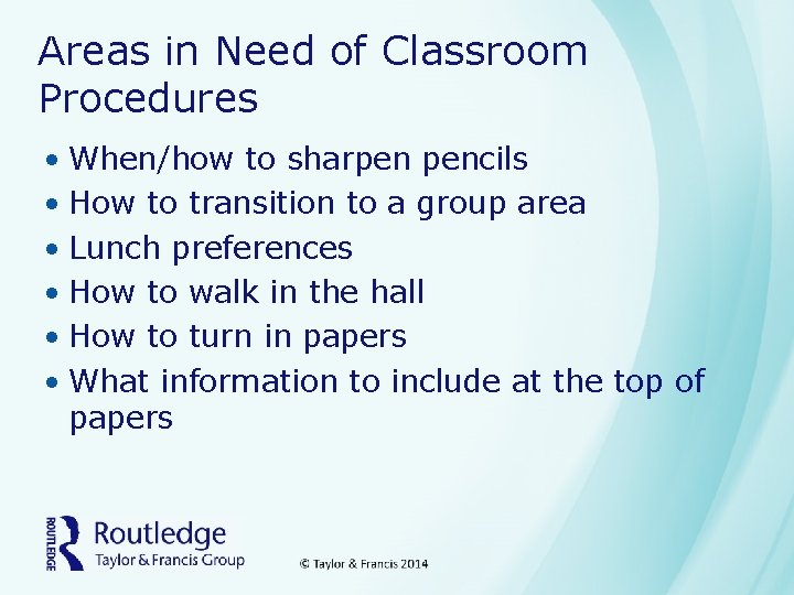 Areas in Need of Classroom Procedures • When/how to sharpen pencils • How to