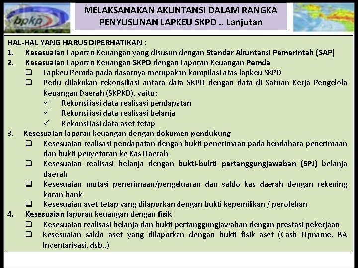 MELAKSANAKAN AKUNTANSI DALAM RANGKA PENYUSUNAN LAPKEU SKPD. . Lanjutan HAL-HAL YANG HARUS DIPERHATIKAN :