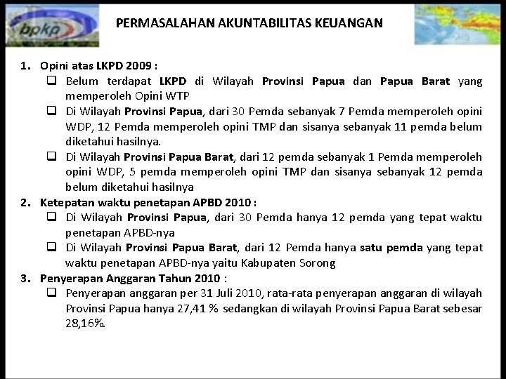 PERMASALAHAN AKUNTABILITAS KEUANGAN 1. Opini atas LKPD 2009 : q Belum terdapat LKPD di