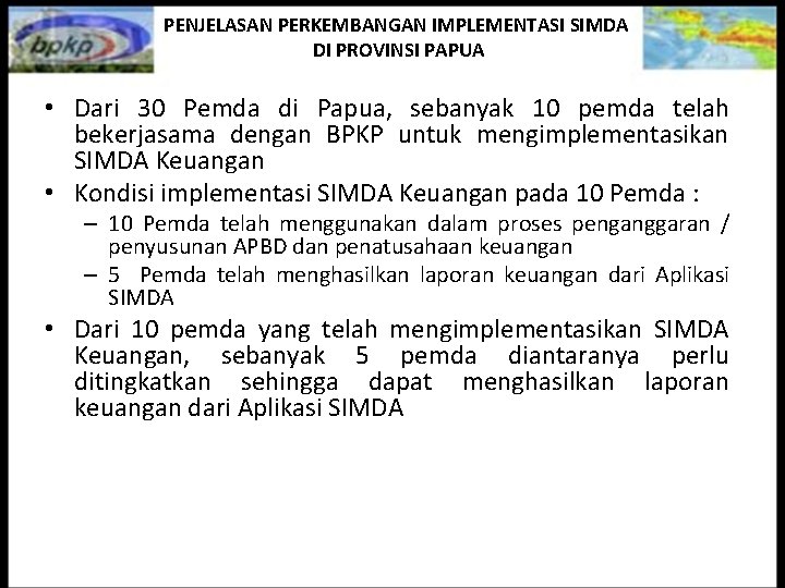 PENJELASAN PERKEMBANGAN IMPLEMENTASI SIMDA DI PROVINSI PAPUA • Dari 30 Pemda di Papua, sebanyak