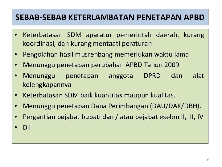 SEBAB-SEBAB KETERLAMBATAN PENETAPAN APBD • Keterbatasan SDM aparatur pemerintah daerah, kurang koordinasi, dan kurang