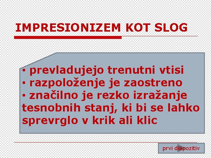 IMPRESIONIZEM KOT SLOG • prevladujejo trenutni vtisi • razpoloženje je zaostreno • značilno je