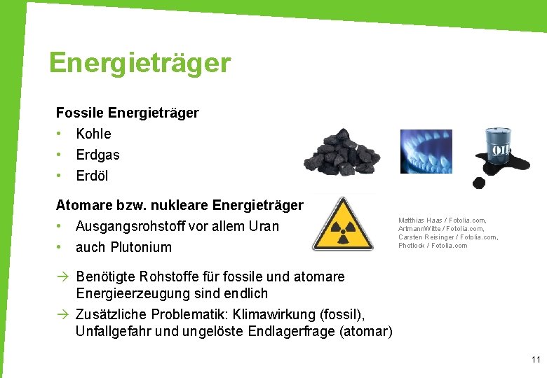 Energieträger Fossile Energieträger • Kohle • • Erdgas Erdöl Atomare bzw. nukleare Energieträger •