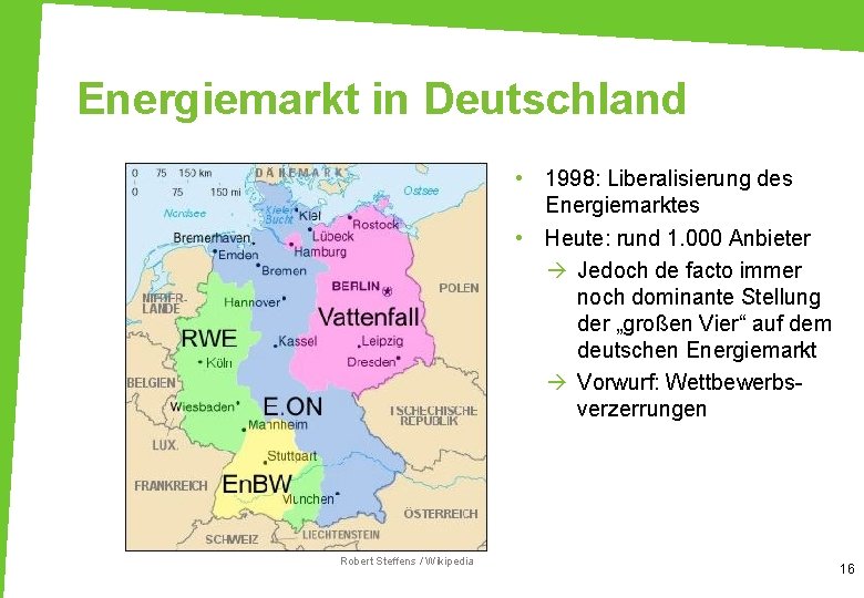 Energiemarkt in Deutschland • 1998: Liberalisierung des Energiemarktes • Heute: rund 1. 000 Anbieter