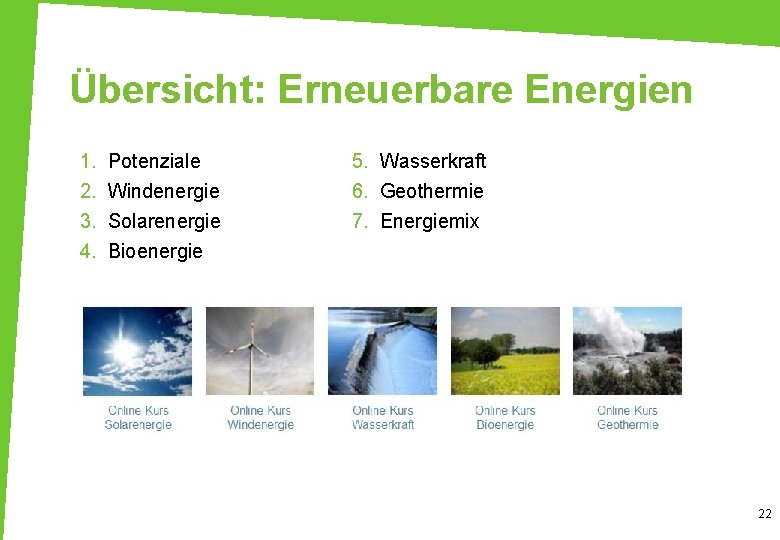 Übersicht: Erneuerbare Energien 1. 2. 3. 4. Potenziale Windenergie Solarenergie Bioenergie 5. Wasserkraft 6.