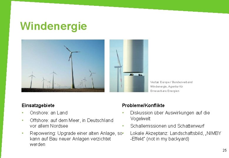 Windenergie Vestas Europe / Bundesverband Windenergie, Agentur für Erneuerbare Energien Einsatzgebiete Probleme/Konflikte • Onshore: