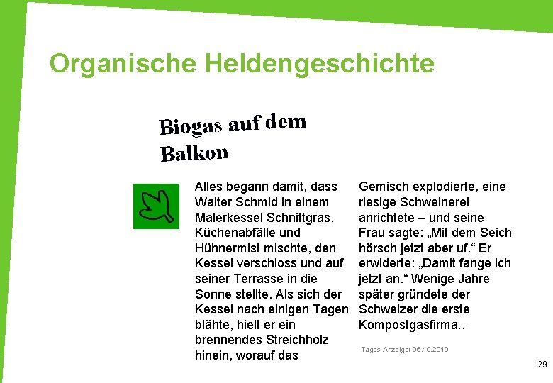 Organische Heldengeschichte Biogas auf dem Balkon Alles begann damit, dass Walter Schmid in einem