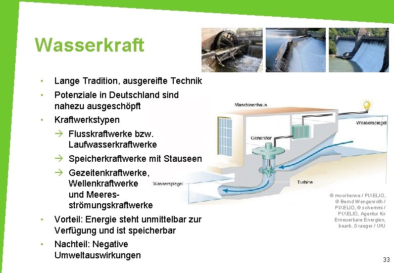 Wasserkraft • • Lange Tradition, ausgereifte Technik • Kraftwerkstypen • • Potenziale in Deutschland