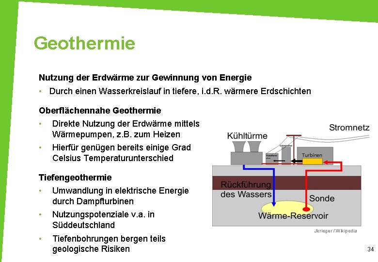 Geothermie Nutzung der Erdwärme zur Gewinnung von Energie • Durch einen Wasserkreislauf in tiefere,